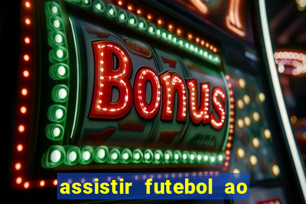 assistir futebol ao vivo multi canais