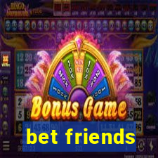 bet friends