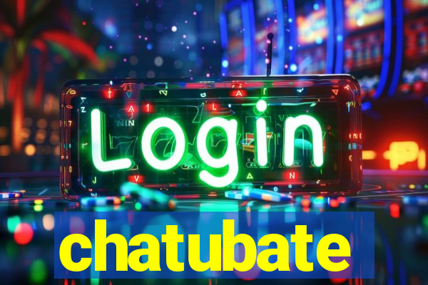 chatubate