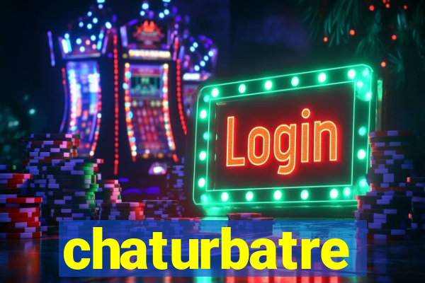 chaturbatre