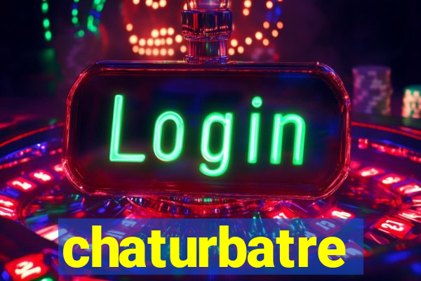 chaturbatre