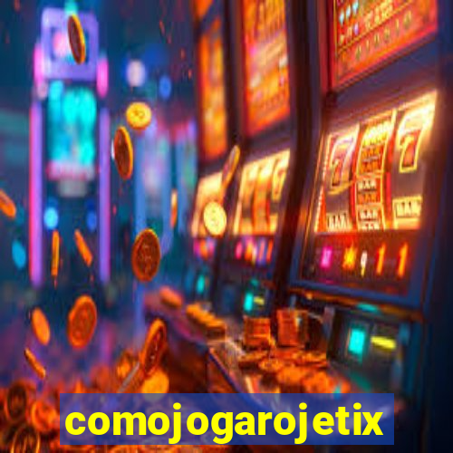 comojogarojetix