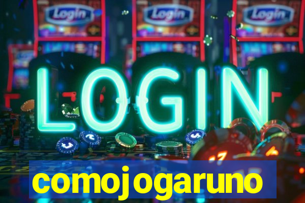 comojogaruno