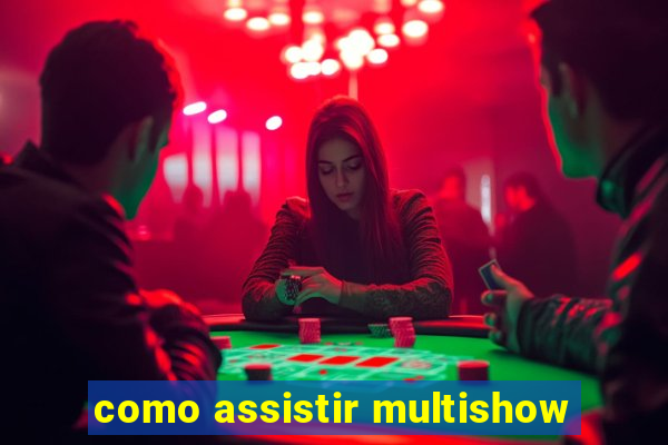 como assistir multishow