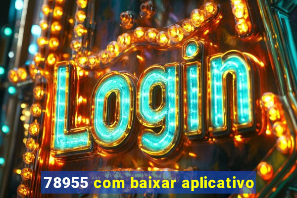 78955 com baixar aplicativo