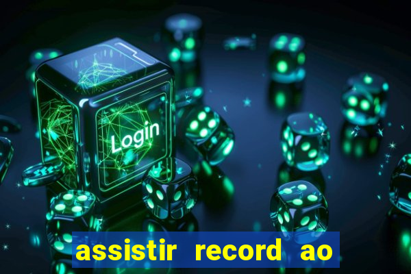 assistir record ao vivo bahia