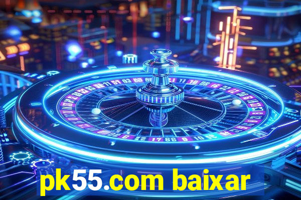 pk55.com baixar