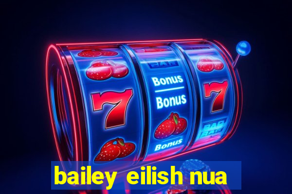 bailey eilish nua