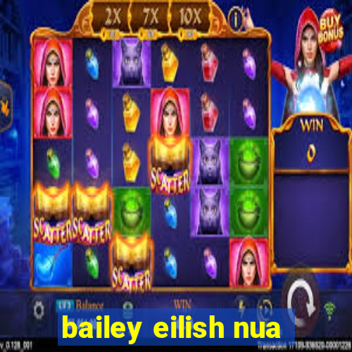 bailey eilish nua