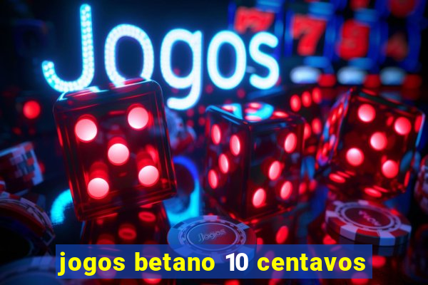 jogos betano 10 centavos