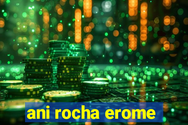 ani rocha erome