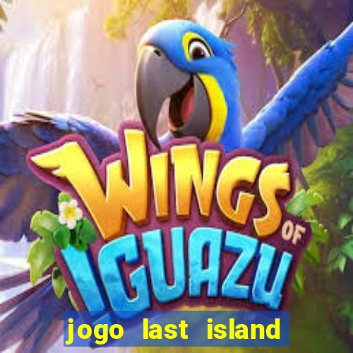 jogo last island of survival