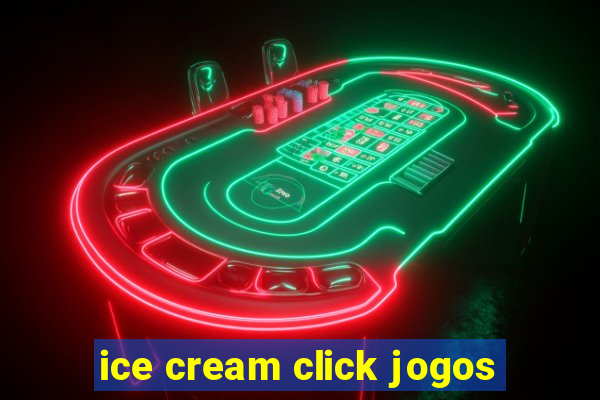 ice cream click jogos