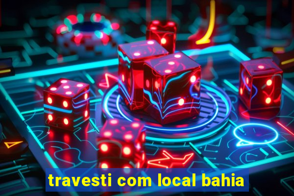 travesti com local bahia