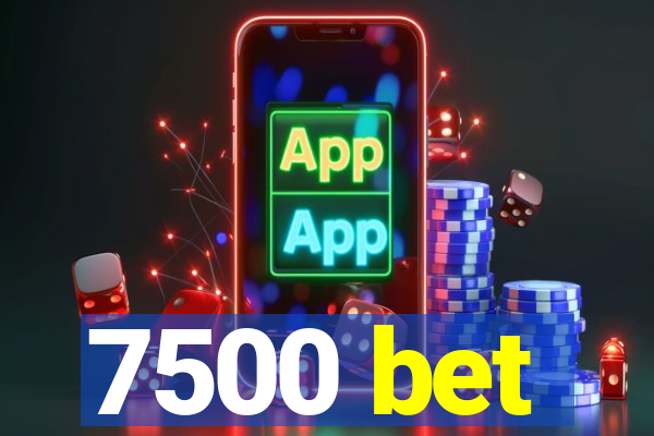 7500 bet