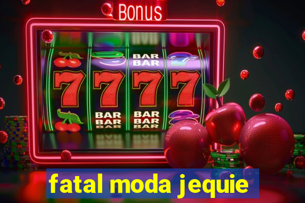 fatal moda jequie