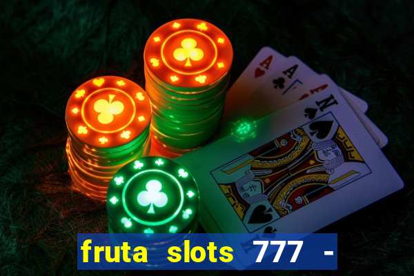 fruta slots 777 - mega jackpot