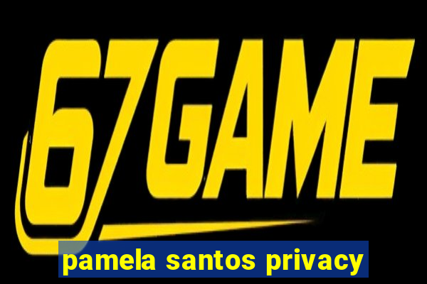 pamela santos privacy