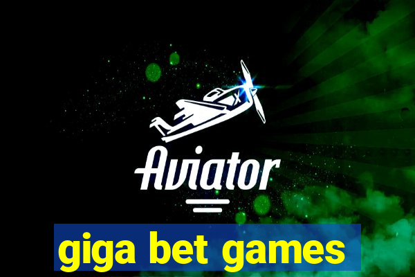 giga bet games