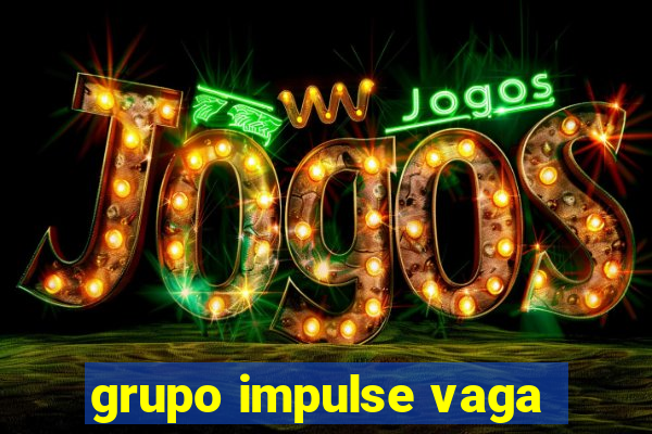 grupo impulse vaga