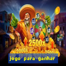 jogo para ganhar dinheiro gratis