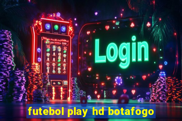 futebol play hd botafogo