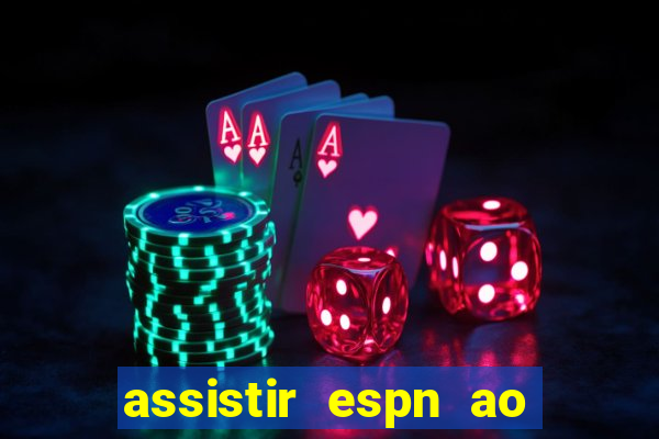 assistir espn ao vivo online gratis