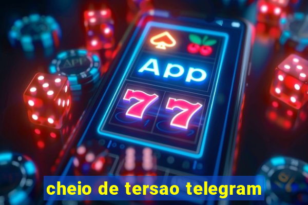 cheio de tersao telegram