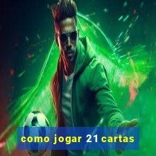 como jogar 21 cartas