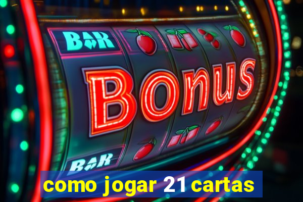 como jogar 21 cartas