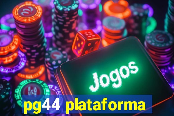 pg44 plataforma