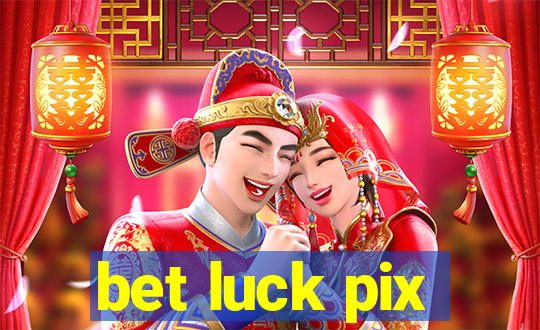 bet luck pix