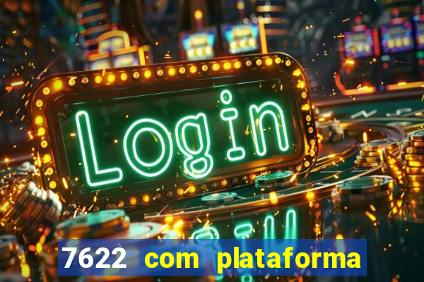 7622 com plataforma de jogos