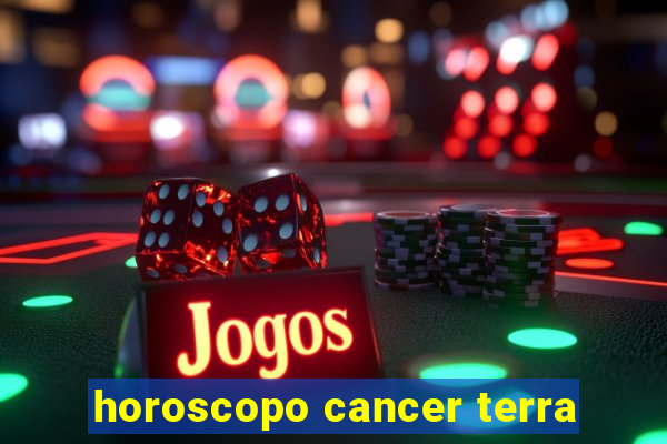 horoscopo cancer terra