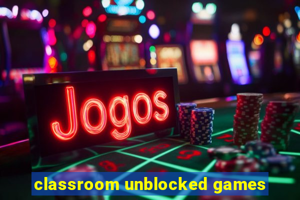 classroom unblocked games