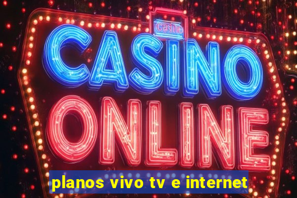 planos vivo tv e internet