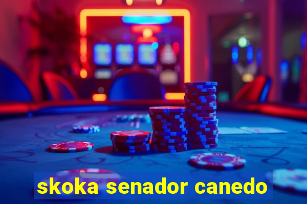 skoka senador canedo