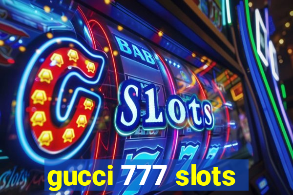 gucci 777 slots