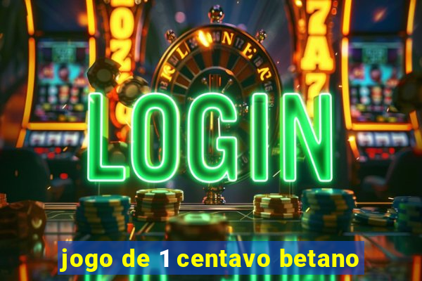 jogo de 1 centavo betano