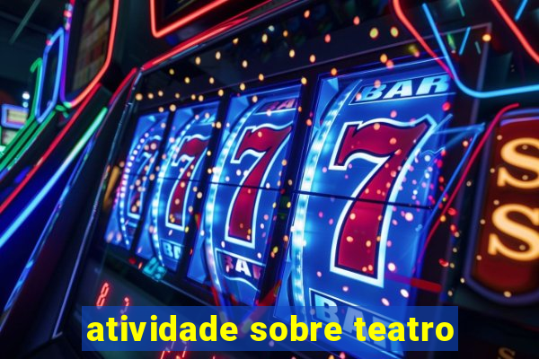 atividade sobre teatro