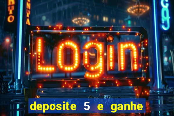 deposite 5 e ganhe 50 reais