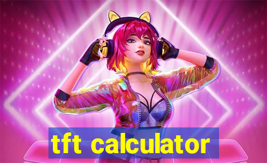 tft calculator