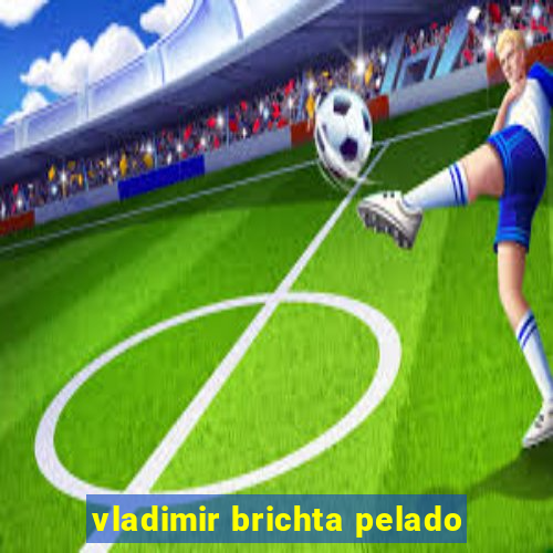 vladimir brichta pelado