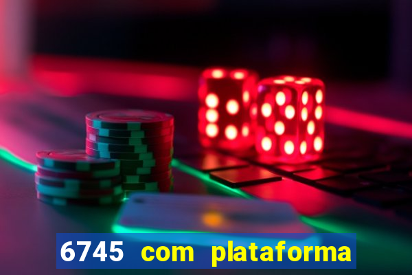 6745 com plataforma de jogos