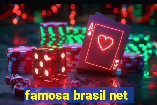 famosa brasil net