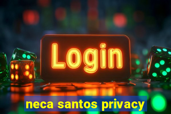 neca santos privacy