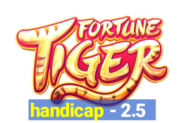 handicap - 2.5