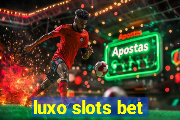 luxo slots bet