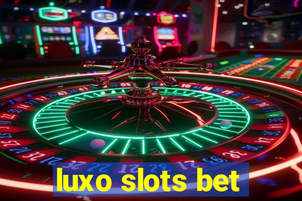 luxo slots bet