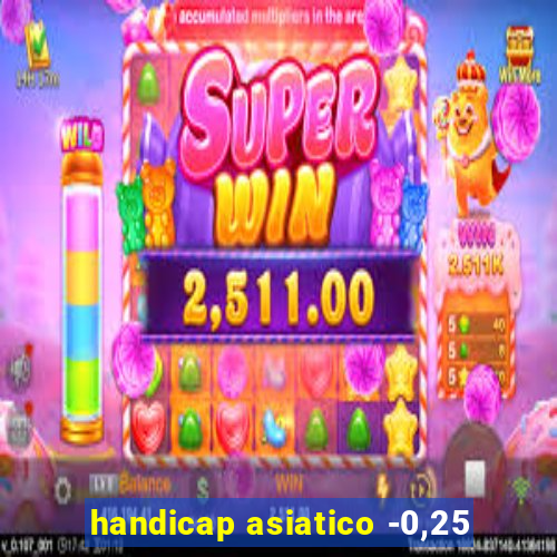 handicap asiatico -0,25